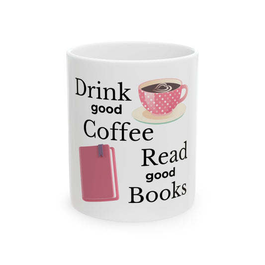 "Drink Good Coffee, Read Good Books" Ceramic Coffee Cup (11oz/15oz)
