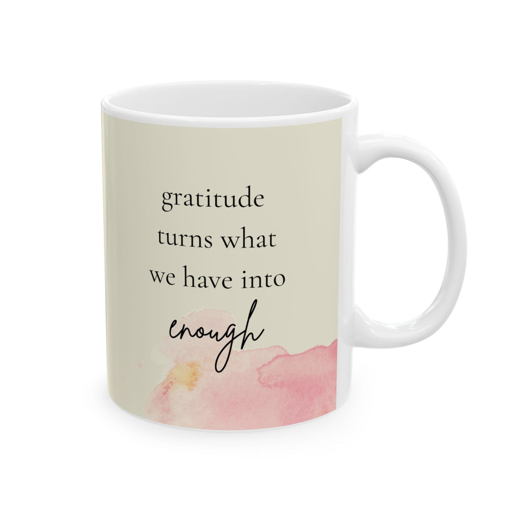 Gratitude Turns What We Have Into Enough Mug – 11oz Ceramic Coffee Cup | Soul Sips Mindfulness Gift for Daily Gratitude and Simple Joys