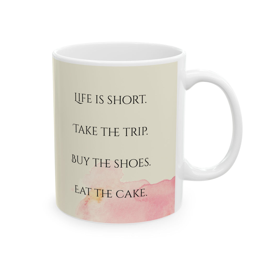 Life Is Short Take the Trip Eat the Cake Mug – 11oz Ceramic Coffee Cup | Soul Sips Fun Gift for Adventurers, Shoe Lovers & Dessert Fans