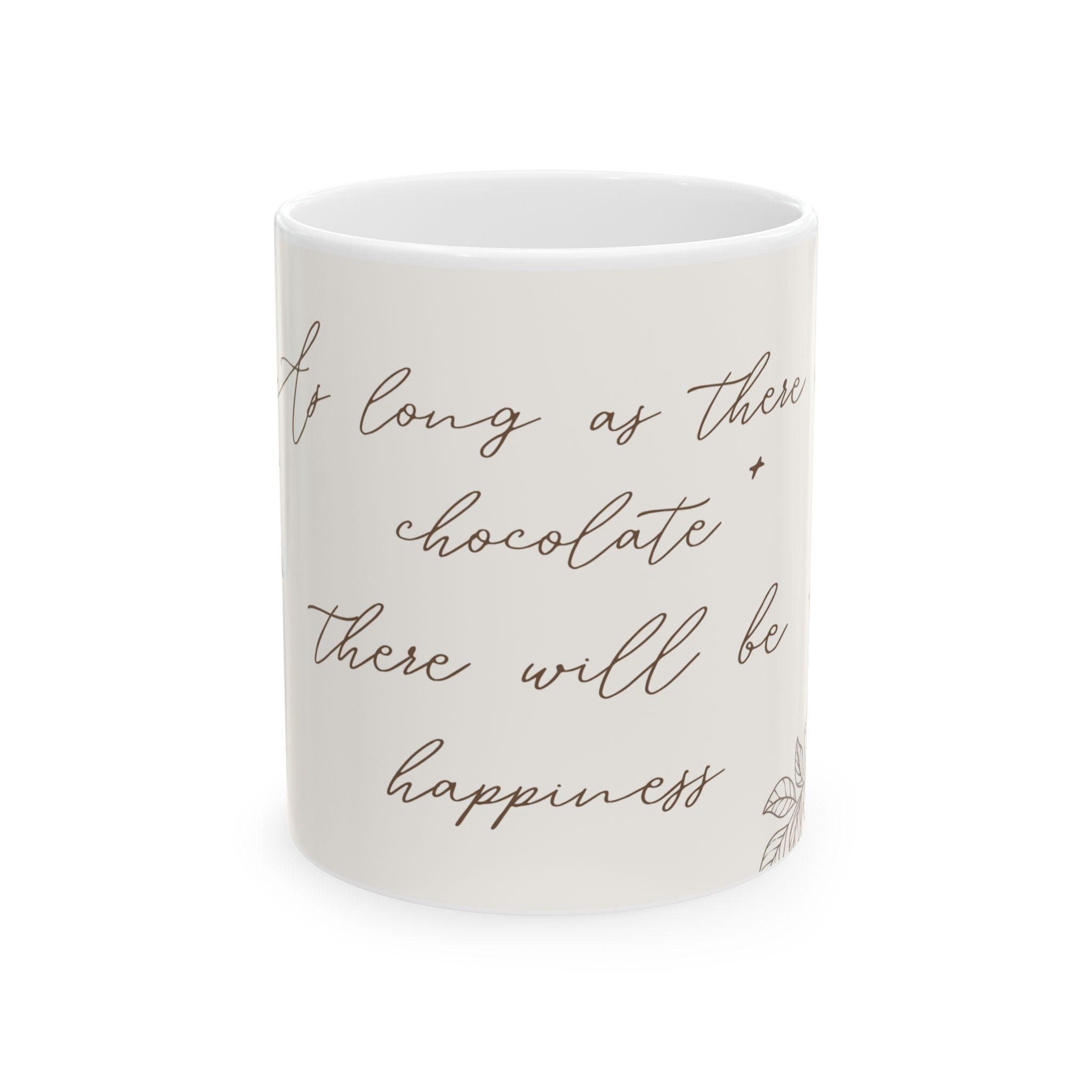  A white ceramic mug with a quote in cursive font that reads "If long as there chocolate there will be happiness" and a small floral design at the bottom right. The mug is photographed against a white background, with soft lighting that highlights the texture of the ceramic.