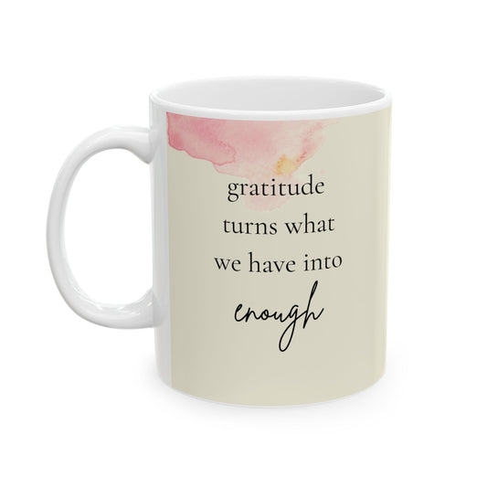 Gratitude Turns What We Have Into Enough Mug – 11oz Ceramic Coffee Cup | Soul Sips Mindfulness Gift for Daily Gratitude and Simple Joys