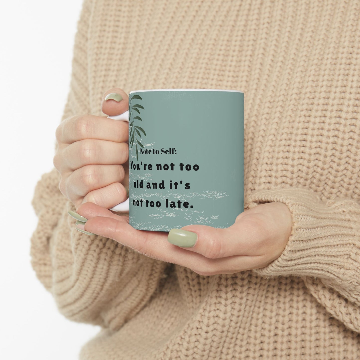 You Are Not Too Old” Inspirational Mug – 11oz Ceramic Coffee Cup | Soul Sips “Note to Self” Gift for Fresh Starts & Dream Chasers