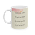 Life Is Short Take the Trip Eat the Cake Mug – 11oz Ceramic Coffee Cup | Soul Sips Fun Gift for Adventurers, Shoe Lovers & Dessert Fans