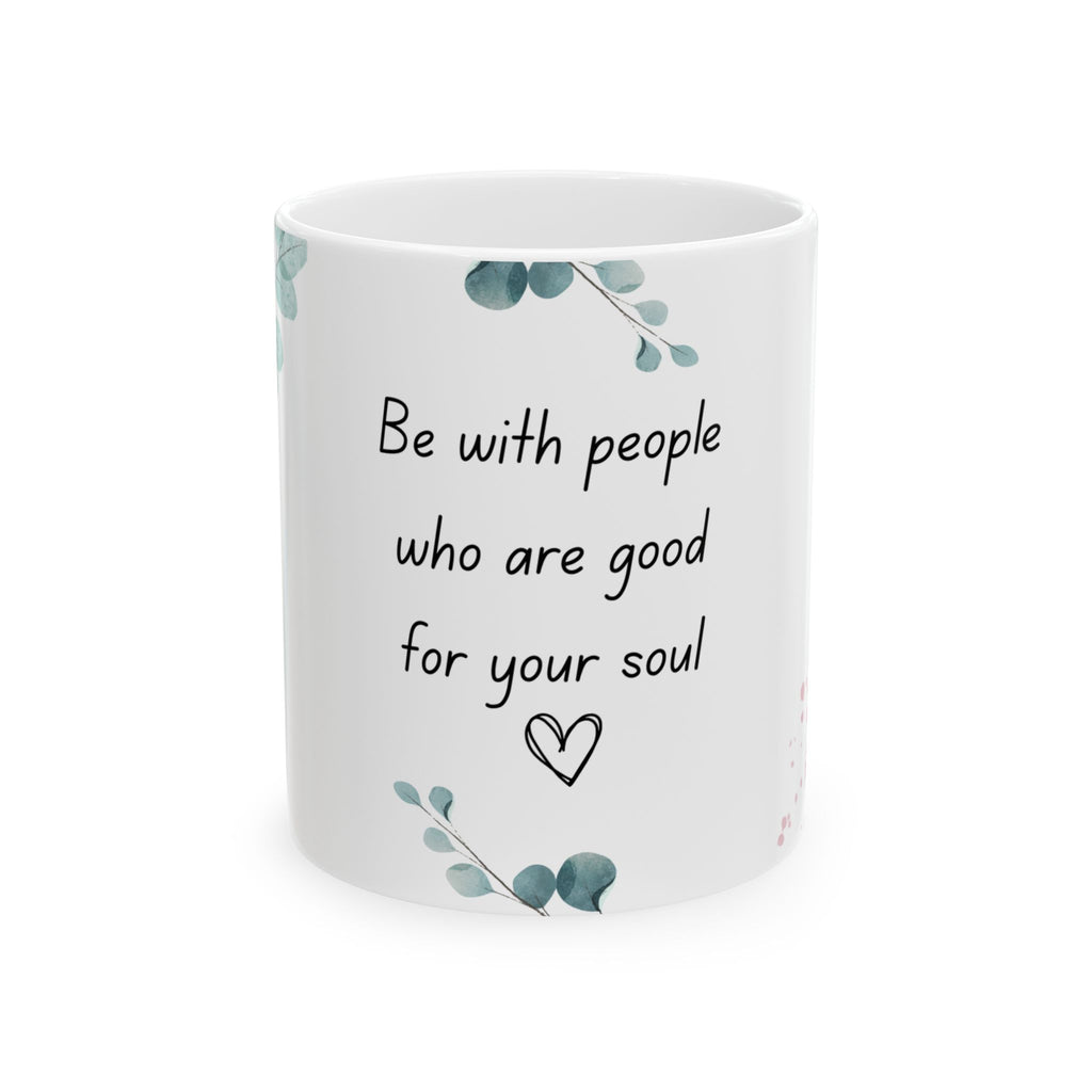 Be with People Good for Your Soul Mug – 11oz Floral Ceramic Coffee Cup | Soul Sips Gift for Soulful Sippers & Meaningful Friendships