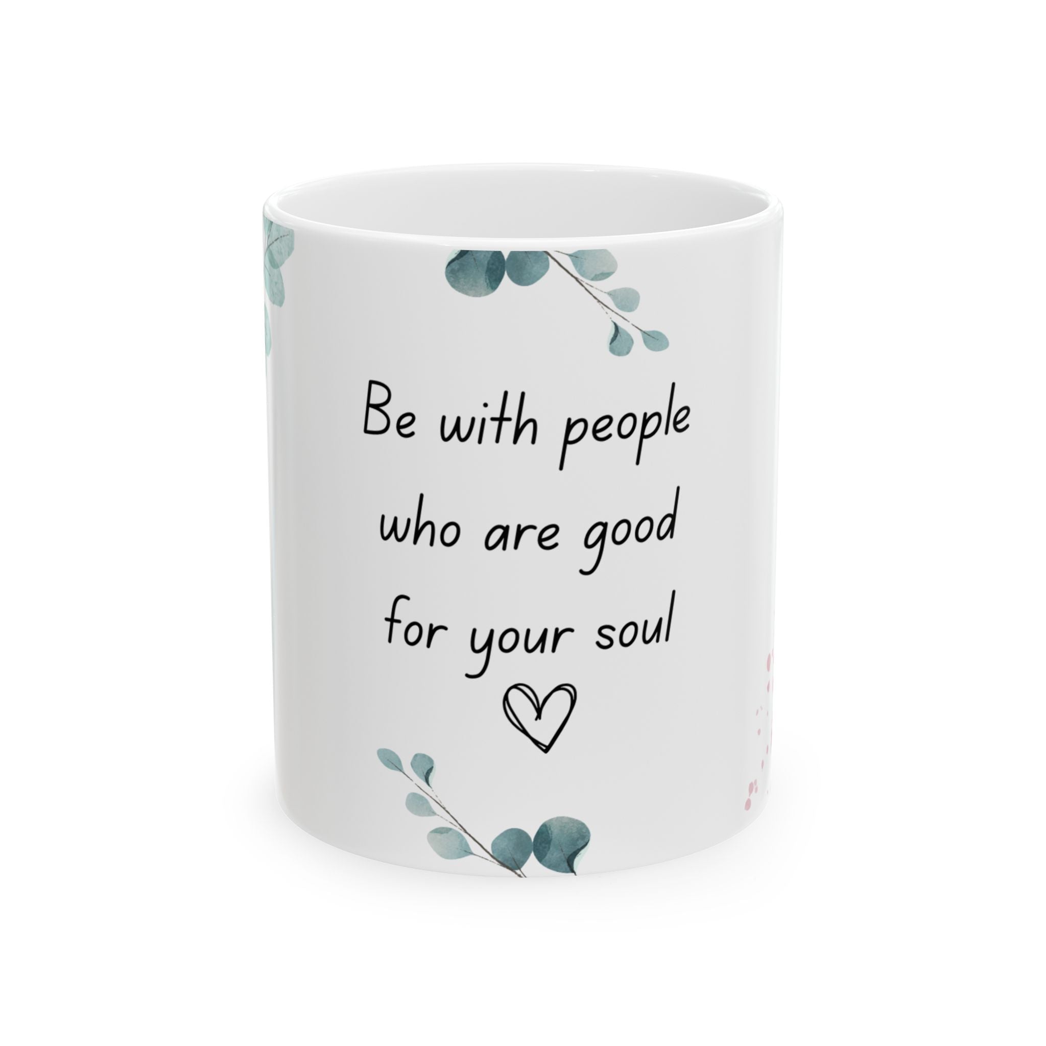 Be with People Good for Your Soul Mug – 11oz Floral Ceramic Coffee Cup | Soul Sips Gift for Soulful Sippers & Meaningful Friendships