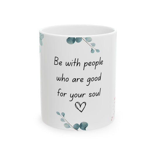 Be with People Good for Your Soul Mug – 11oz Floral Ceramic Coffee Cup | Soul Sips Gift for Soulful Sippers & Meaningful Friendships
