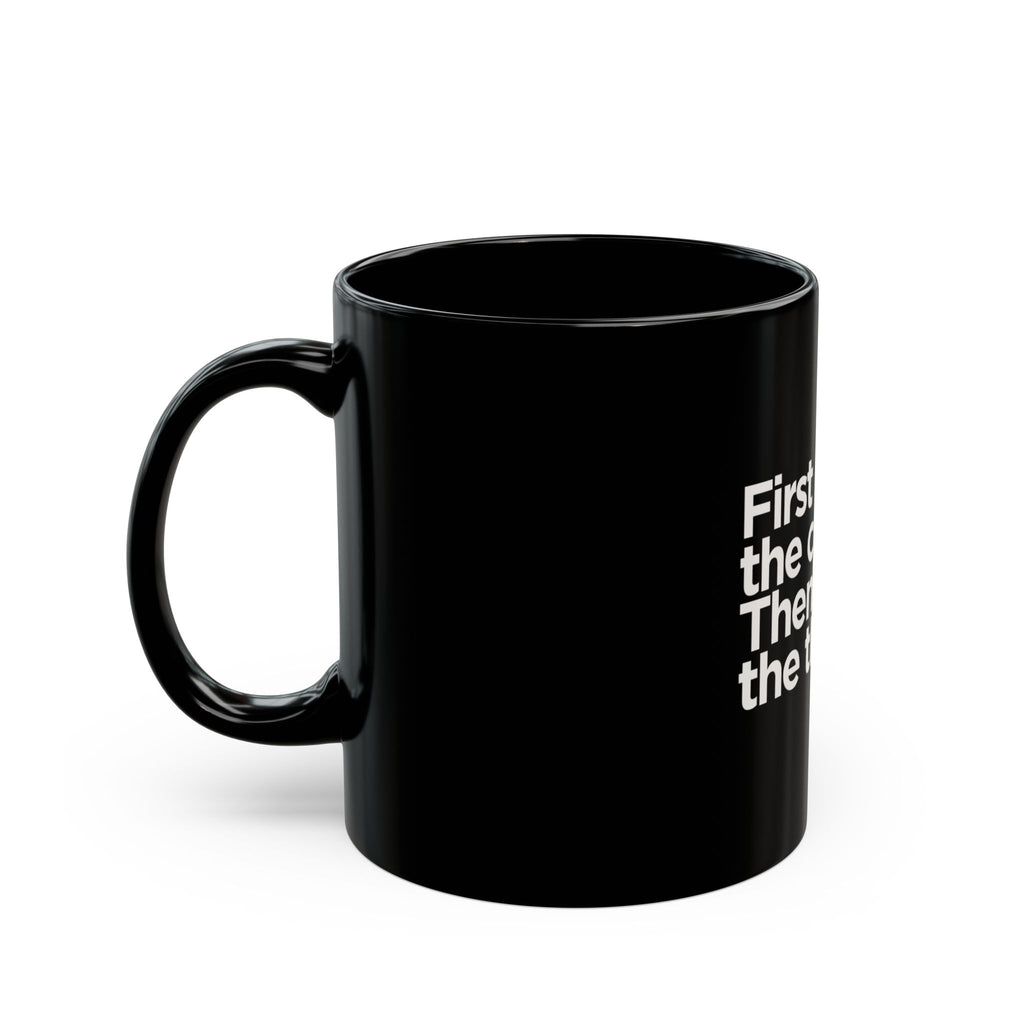 First I Drink the Coffee Then I Do the Things Mug – 11oz Black Ceramic Coffee Cup | Soul Sips Gift for Go-Getters, Bosses & Caffeine Lovers