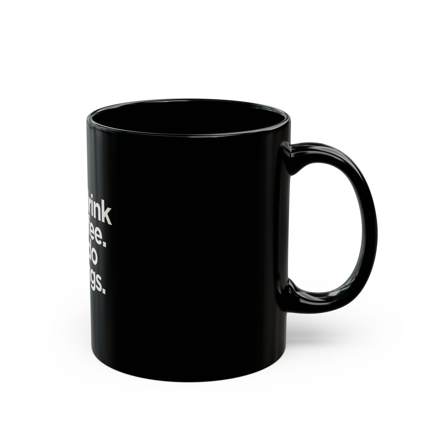 First I Drink the Coffee Then I Do the Things Mug – 11oz Black Ceramic Coffee Cup | Soul Sips Gift for Go-Getters, Bosses & Caffeine Lovers